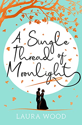 Book cover for A SINGLE THREAD OF MOONLIGHT: title in black on a white moon on a turquoise background above a black shilloutette of a dancing couple and below an orange tree