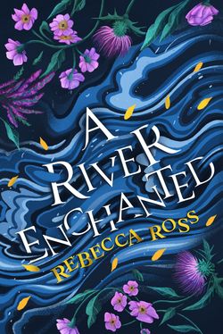 Book cover for A RIVER ENCHANTED: title in white in a blue paper-cut esque river with purple flowers around it