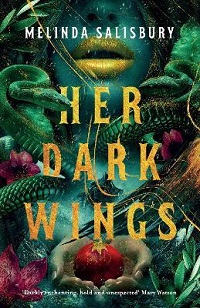 Book cover for HER DARK WINGS: title in gold on green image of a gold-mouth and hands holding a pomegranat