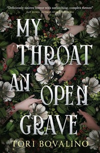 Book cover for MY THROAT AN OPEN GRAVE: title in white on hands reaching for white flowers in greenery